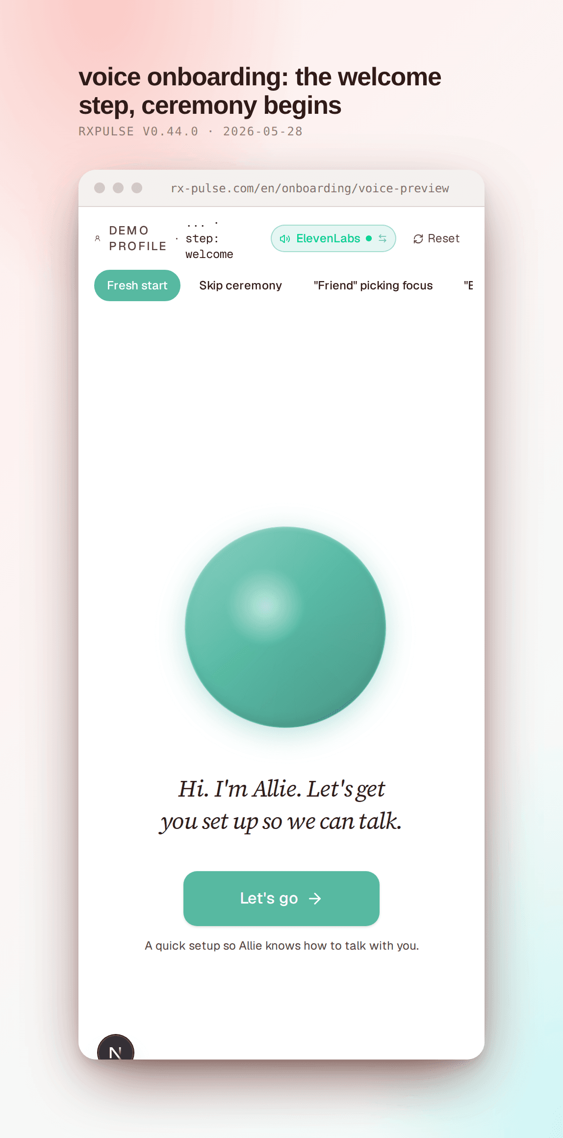 The voice-first onboarding sandbox at /onboarding/voice-preview, welcome state. A sticky demo profile picker at the top shows "DEMO PROFILE · step: welcome" with the active "Fresh start" pill in teal followed by skip-ceremony and step-jump pills. Below the picker, a large soft-shaded teal aurora orb is centered on the white surface. Under the orb, in editorial italic serif: "Hi. I'm Allie. Let's get you set up so we can talk." with a teal "Let's go" button and a small gray line reading "A quick setup so Allie knows how to talk with you."