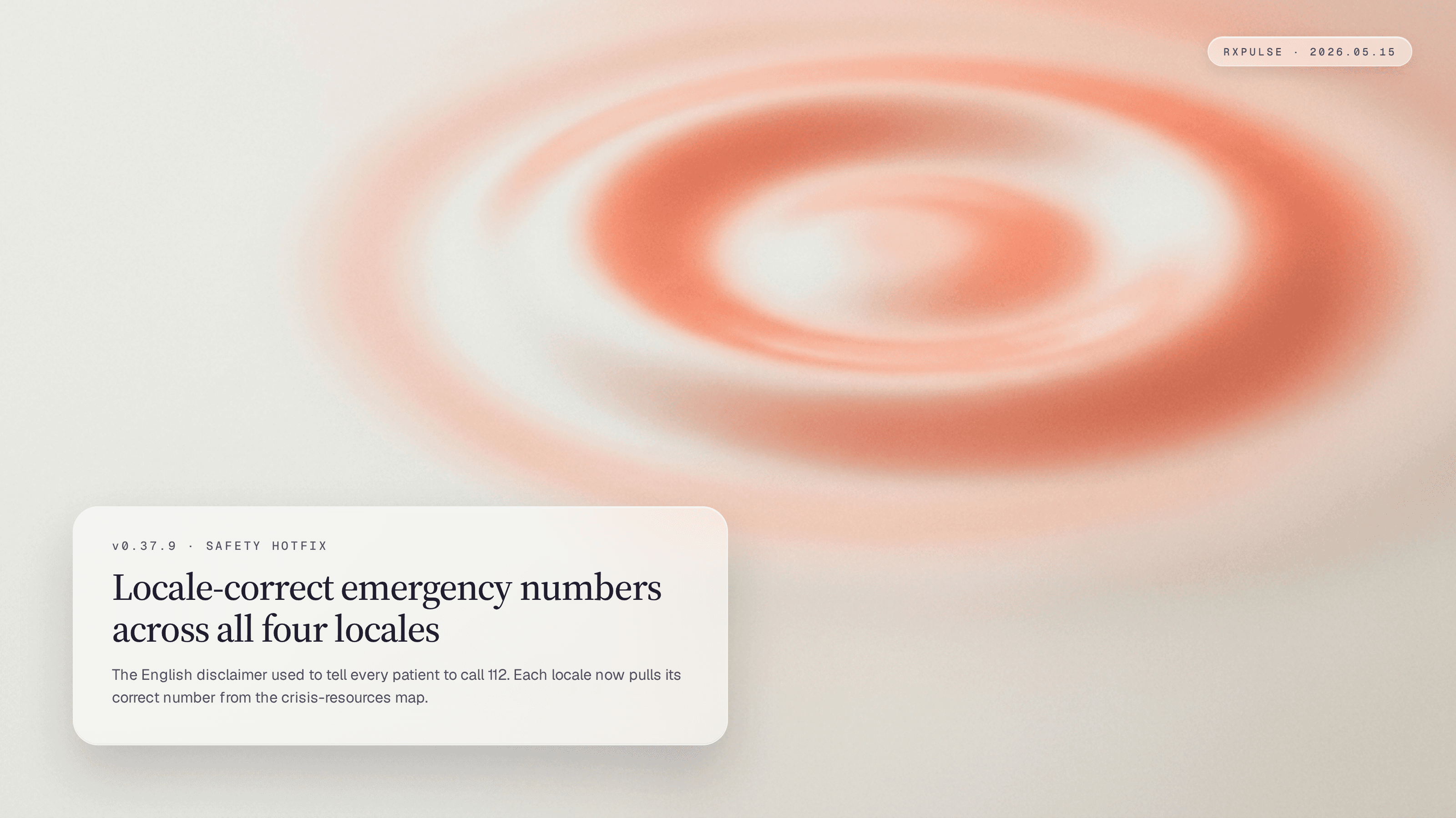 Editorial launch artwork. A single concentric ripple in warm coral light on a clean off-white field, paired with a glass caption card naming the locale-correct emergency disclaimer hotfix.